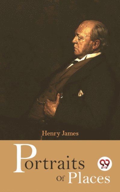 Henry James - Portraits of Places, E-bok