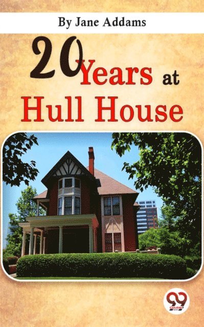 Jane Addams - Twenty Years At Hull-House, E-bok
