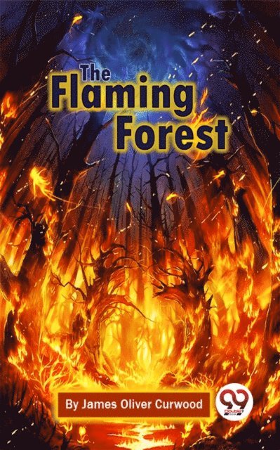 James Oliver Curwood - Flaming Forest, E-bok