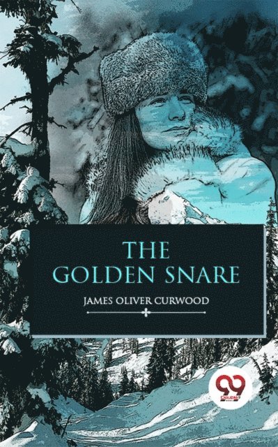 James Oliver Curwood - Golden Snare, E-bok
