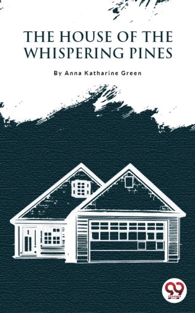 Anna Katharine Green - House Of The Whispering Pines, E-bok