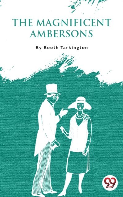 Booth Tarkington - Magnificent Ambersons, E-bok