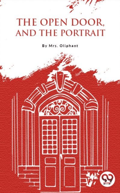 Mrs. Oliphant - Open Door, And The Portrait, E-bok