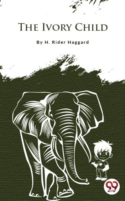 H. Rider Haggard - Ivory Child, E-bok