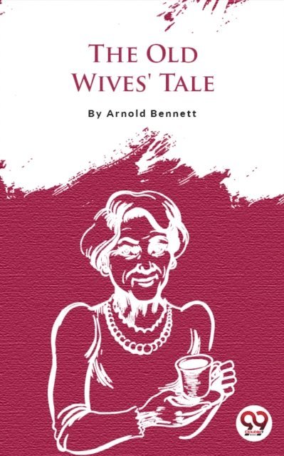 Arnold Bennett - Old Wives' Tale, E-bok