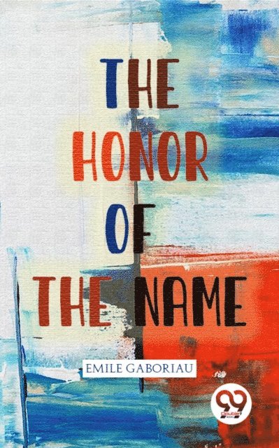 Emile Gaboriau - Honor Of The Name, E-bok