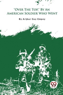 Arthur Guy Empey - "Over the Top," by an American Soldier Who Went, Häftad