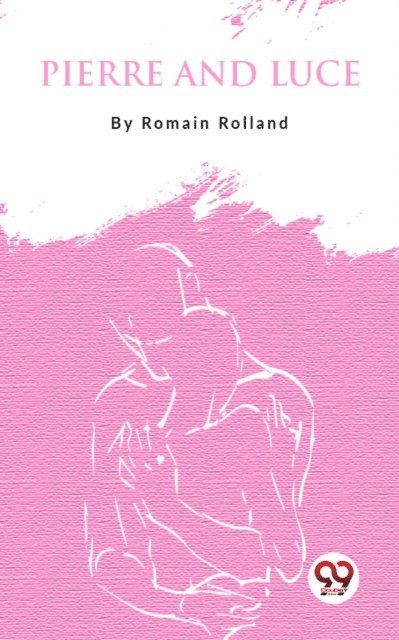 Romain Rolland - Pierre And Luce, E-bok