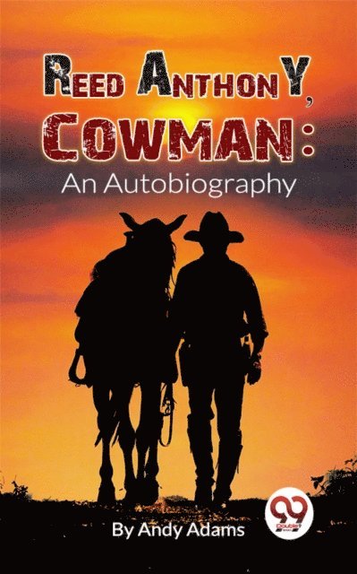 Andy Adams - Reed Anthony, Cowman An Autobiography, E-bok