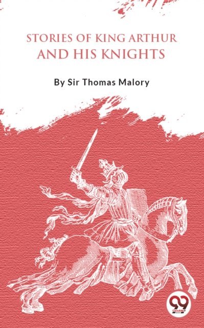 Sir Thomas Malory - Stories Of King Arthur And His Knights, E-bok