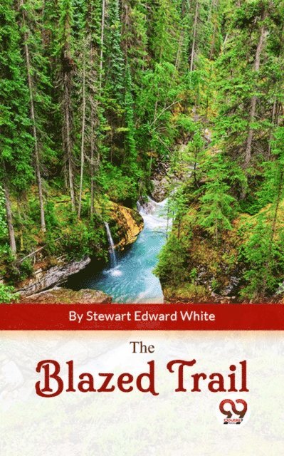 Stewart Edward White - Blazed Trail, E-bok