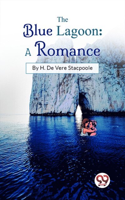 H. de Vere Stacpoole - Blue Lagoon: A Romance, E-bok