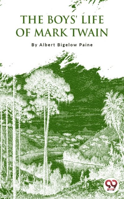 Albert Bigelow Paine - Boys' Life Of Mark Twain, E-bok