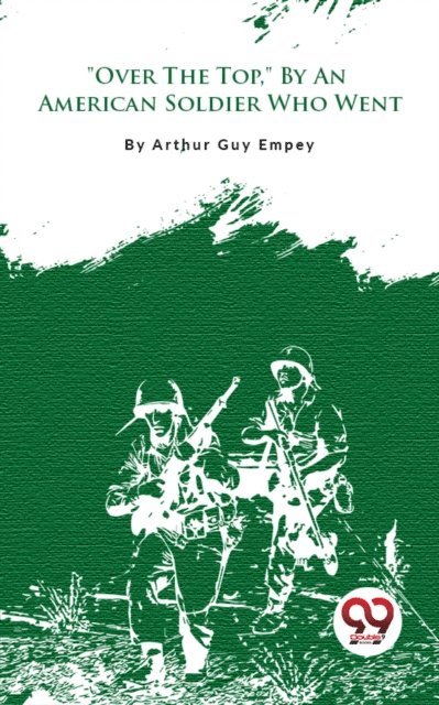 Arthur Guy Empey - &quote;Over The Top,&quote; By An American Soldier Who Went, E-bok. Tillgänglighet: Lägg i varukorg
