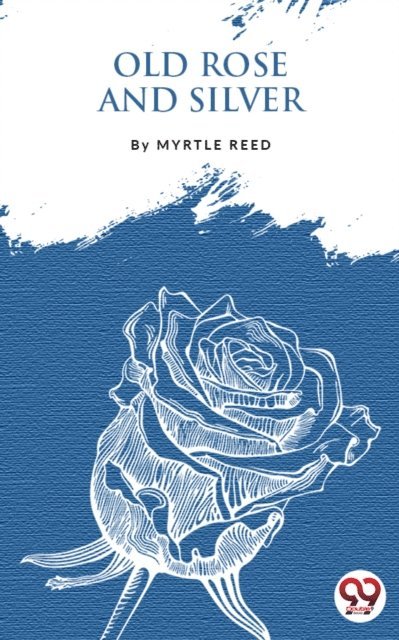 Myrtle Reed - Old Rose And Silver, E-bok