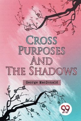 George Macdonald - Cross Purposes and the Shadows, Häftad