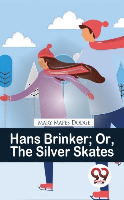 Mary Mapes Dodge - Hans Brinker Or, The Silver Skates, E-bok