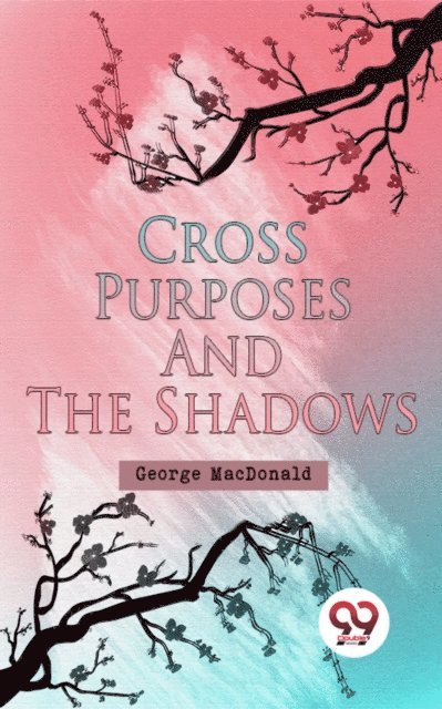 George Macdonald - Cross Purposes And The Shadows, E-bok