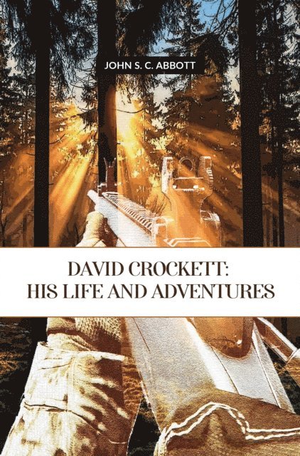 John S. C. Abbott - David Crockett: His Life And Adventures, E-bok