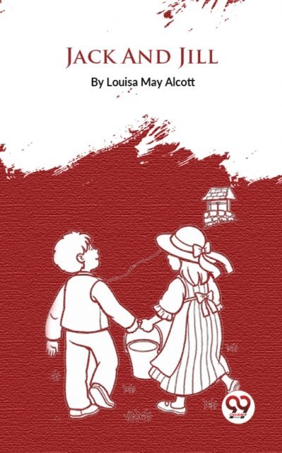 Louisa May Alcott - Jack And Jill, E-bok