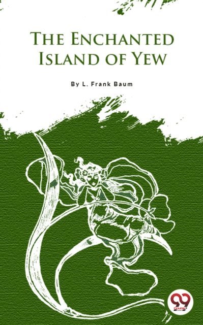 L. Frank Baum - Enchanted Island Of Yew, E-bok