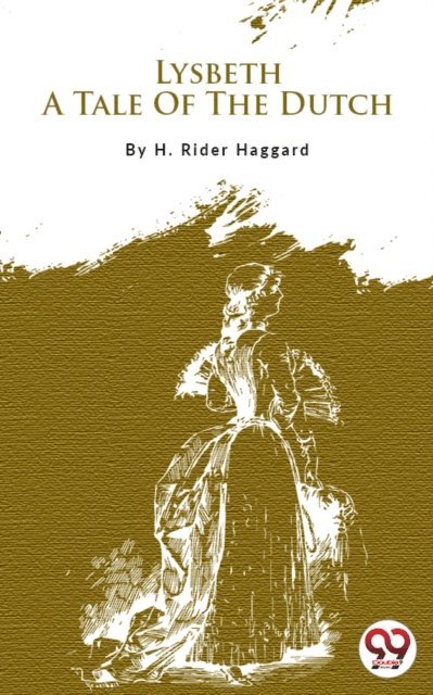 H. Rider Haggard - Lysbeth, A Tale Of The Dutch, E-bok