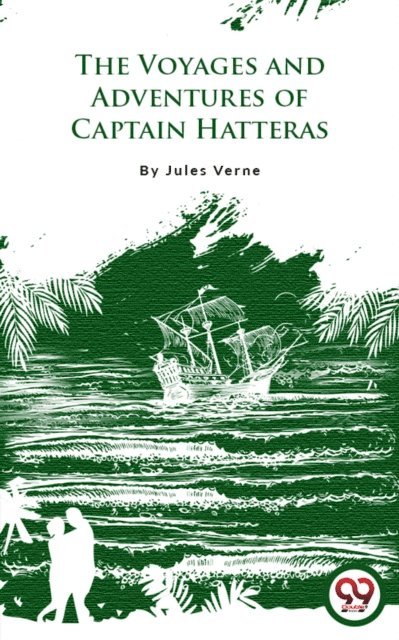 Jules Verne - Voyages And Adventures Of Captain Hatteras, E-bok