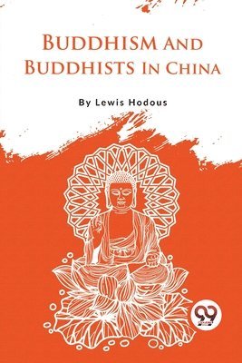 Lewis Hodous - Buddhism and Buddhists in China, Häftad. Tillgänglighet: Lägg i varukorg