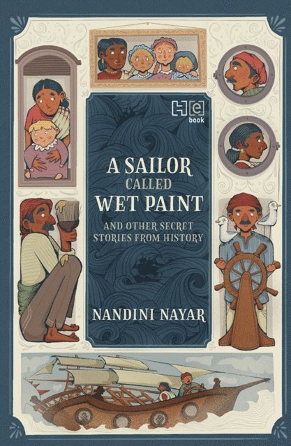 Nandini Nayar - Sailor Called Wet Paint and Other Secret Stories from History, E-bok