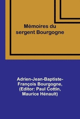 Adrien-Jean-Baptiste-Françoi Bourgogne, Paul Cottin - Mémoires du sergent Bourgogne, Häftad