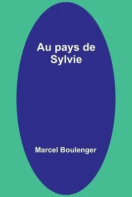Marcel Boulenger - Au pays de Sylvie, Häftad. Tillgänglighet: Lägg i varukorg
