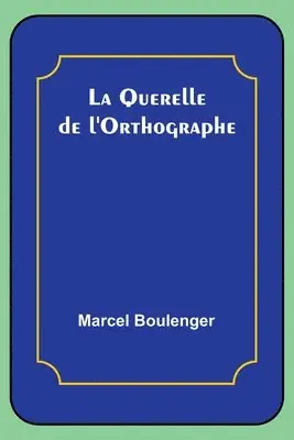 Marcel Boulenger - La Querelle de l'Orthographe, Häftad. Tillgänglighet: Lägg i varukorg