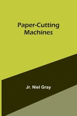 Niel Gray Jr - Paper-Cutting Machines, Häftad. Tillgänglighet: Lägg i varukorg
