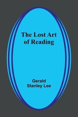 Gerald Stanley Lee - Lost Art of Reading, Häftad