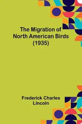 Frederick Charles Lincoln - Migration of North American Birds (1935), Häftad. Tillgänglighet: Lägg i varukorg
