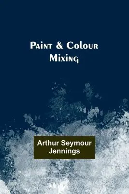 Arthur Jennings - Paint & Colour Mixing, Häftad. Tillgänglighet: Lägg i varukorg