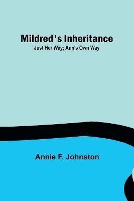 Annie F Johnston - Mildred's Inheritance; Just Her Way; Ann's Own Way, Häftad