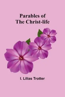 I Lilias Trotter - Parables of the Christ-life, Häftad. Tillgänglighet: Lägg i varukorg