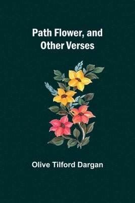 Olive Dargan - Path Flower, and Other Verses, Häftad