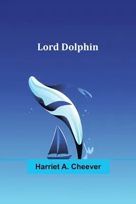 Harriet A Cheever - Lord Dolphin, Häftad. Tillgänglighet: Lägg i varukorg