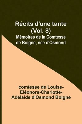 Comtesse de Boigne - Récits d'une tante (Vol. 3); Mémoires de la Comtesse de Boigne, née d'Osmond, Häftad