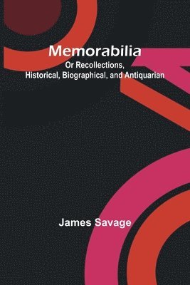 Memorabilia; Or Recollections, Historical, Biographical, and Antiquarian