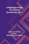 A Pilgrimage to Nejd, the Cradle of the Arab Race. Vol. 2