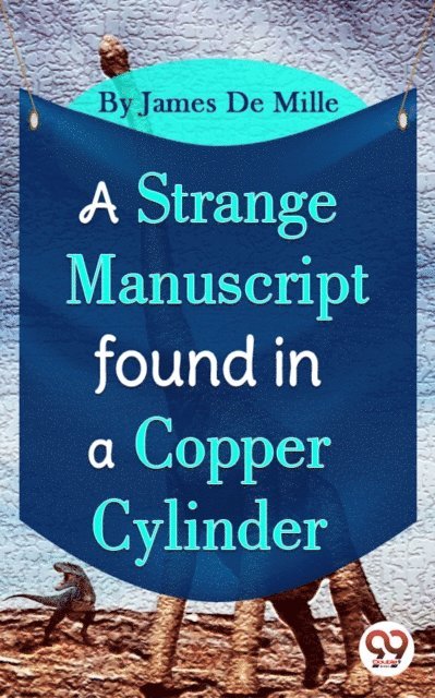 James De Mille - Strange Manuscript Found In A Copper Cylinder, E-bok