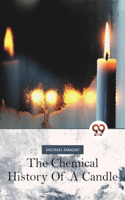 Michael Faraday - Chemical History Of A Candle, E-bok