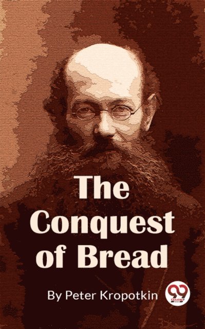 Peter Kropotkin - Conquest Of Bread, E-bok