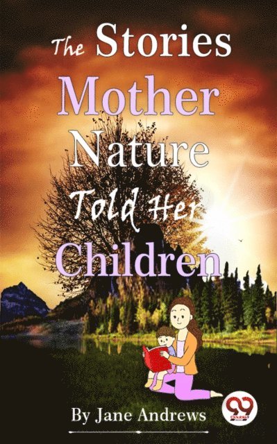 Jane Andrews - Stories Mother Nature Told Her Children, E-bok