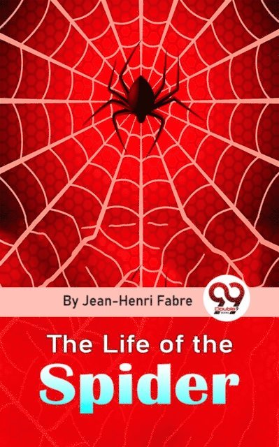 Jean-Henri Fabre - Life Of The Spider, E-bok