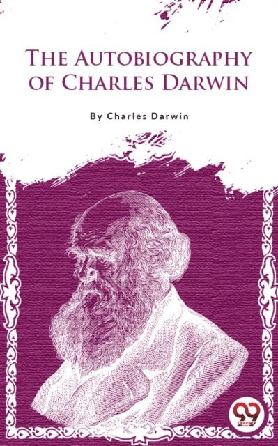 Charles Darwin - Autobiography Of Charles Darwin, E-bok