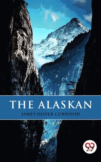 James Oliver Curwood - Alaskan, E-bok